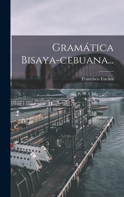 Gramática Bisaya-cebuana... - Francisco Encina
