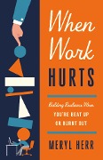 When Work Hurts - Meryl Herr