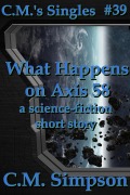 Cover-Bild zum Titel 'What Happens on Axis 58 (C.M.'s Singles, #39)' von 'C. M. Simpson'
