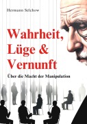 Cover-Bild zum Titel 'Wahrheit, Lüge & Vernunft' von 'Hermann Selchow'