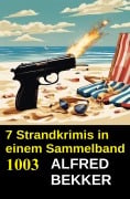 Cover-Bild zum Titel '7 Strandkrimis in einem Sammelband 1003' von 'Alfred Bekker'
