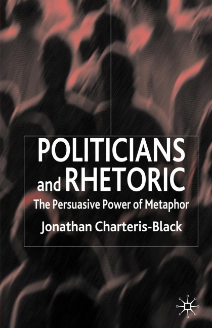 Politicians and Rhetoric - J. Charteris-Black