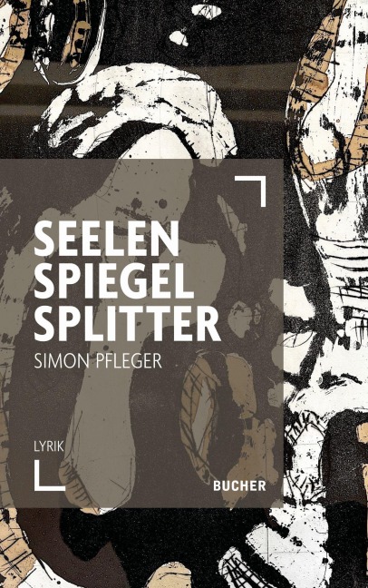 SEELENSPIEGELSPLITTER - Simon Pfleger