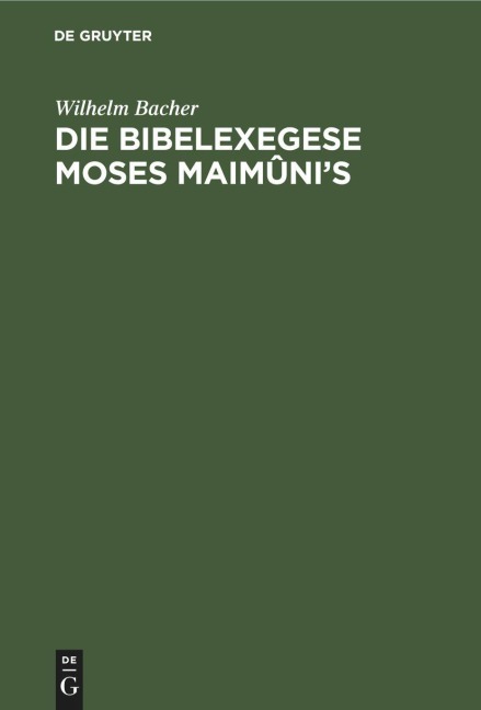 Die Bibelexegese Moses Maimûni's - Wilhelm Bacher