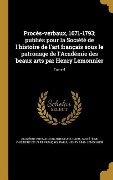 Cover-Bild zum Titel 'Procès-verbaux, 1671-1793; publiés pour la Société de l'histoire de l'art français sous le patronage de l'Académie des beaux arts par Henry Lemonnier; Tome 4' von 'Henry Lemonnier'