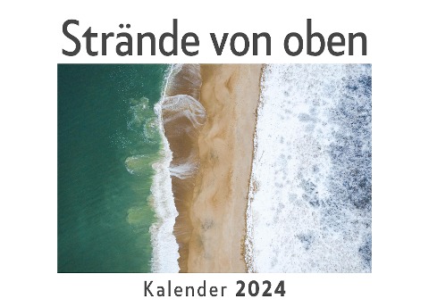 Strände von oben (Wandkalender 2024, Kalender DIN A4 quer, Monatskalender im Querformat mit Kalendarium, Das perfekte Geschenk) - Anna Müller