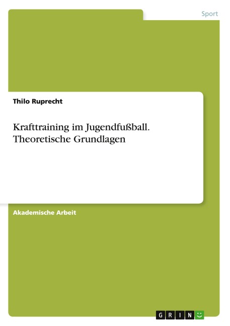 Krafttraining im Jugendfußball. Theoretische Grundlagen - Thilo Ruprecht