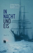 Cover-Bild zum Titel 'In Nacht und Eis (Band 1-3)' von 'Fridtjof Nansen, Bernhard Nordahl, Hjalmar Johansen'