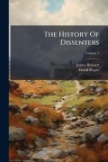 Cover-Bild zum Titel 'The History Of Dissenters' von 'James Bennett, David Bogue'