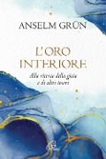 L' oro interiore. Alla ricerca della gioia e di altri tesori - Anselm Grün