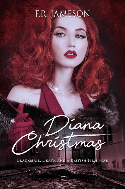 Diana Christmas: Blackmail, Death and a British Film Star (Screen Siren Noir, #1) - F. R. Jameson