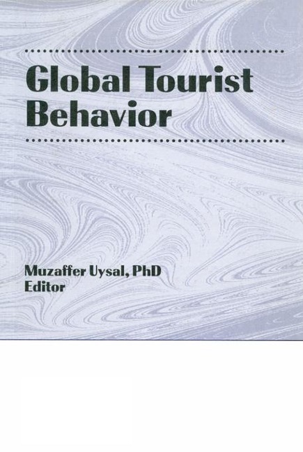 Global Tourist Behavior - Erdener Kaynak, Muzaffer Uysal