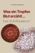 Cover-Bild zum Titel 'Was ein Tropfen Blut erzählt...' von 'Joachim Bauer, Jörg Rinne'