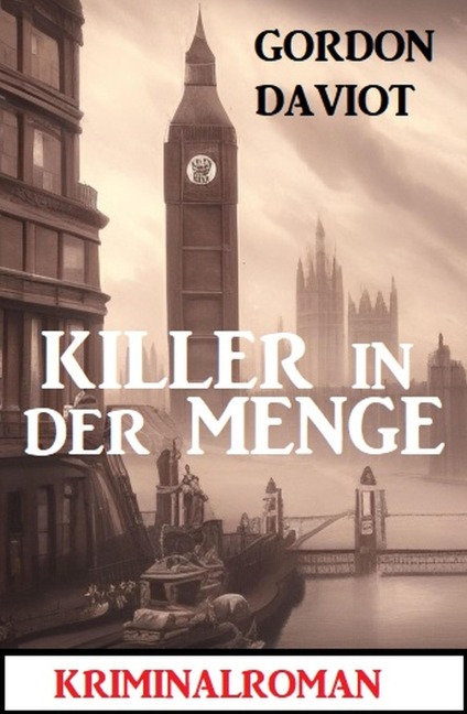 Killer in der Menge: Kriminalroman - Gordon Daviot