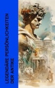 Legendäre Persönlichkeiten der Antike - Henryk Sienkiewicz, Gustave Flaubert, Anatole France, Georg Ebers, John Erskine