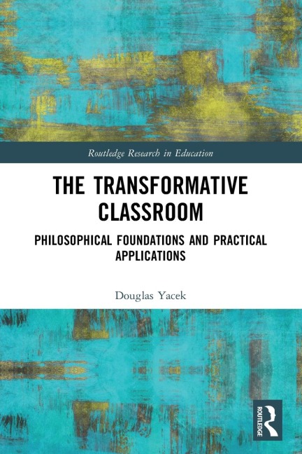The Transformative Classroom - Douglas Yacek