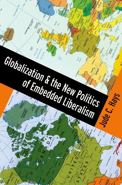 Globalization and the New Politics of Embedded Liberalism - Jude C. Hays