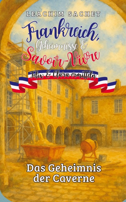 Frankreich, Geheimnisse & Savoir-Vivre: Felix und Clara ermitteln - Leachim Sachet