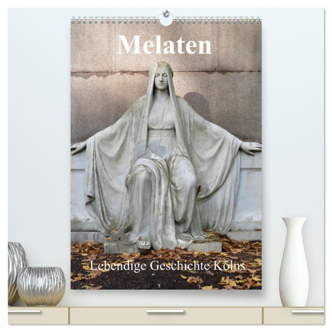 Melaten lebendige Geschichte Kölns (hochwertiger Premium Wandkalender 2025 DIN A2 hoch), Kunstdruck in Hochglanz - Renate Grobelny