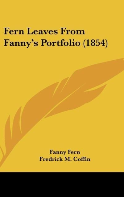 Fern Leaves From Fanny's Portfolio (1854) - Fanny Fern