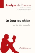 Cover-Bild zum Titel 'Le Jour du chien de Caroline Lamarche (Analyse de l'oeuvre)' von 'Lepetitlitteraire, Vincent Guillaume, Marie-Sophie Wauquez'