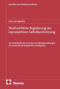 Cover-Bild zum Titel 'Strafrechtliche Regulierung der reproduktiven Selbstbestimmung' von 'Julia Lisa Engelbert'