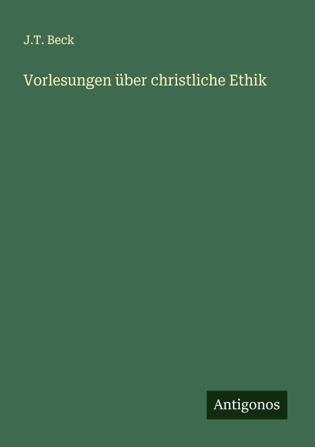 Vorlesungen über christliche Ethik - J. T. Beck