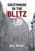 Cover-Bild zum Titel 'Southwark in the Blitz' von 'Neil Bright'
