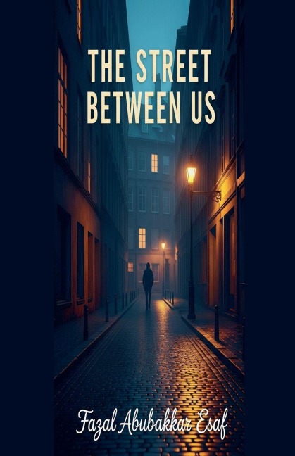 The Streets Between Us - Fazal Abubakkar Esaf