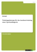 Cover-Bild zum Titel 'Trainingsplanung für das Ausdauertraining einer Sportanfängerin' von 'Anonymous'