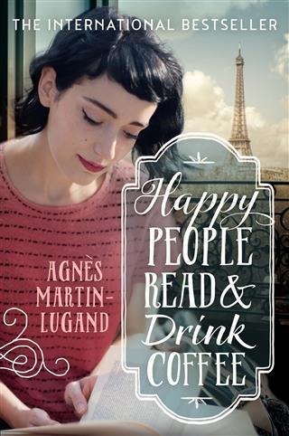 Happy People Read and Drink Coffee - Agnes Martin-Lugand