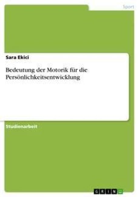 Bedeutung der Motorik für die Persönlichkeitsentwicklung - Sara Ekici