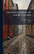 Cover-Bild zum Titel 'Oeuvres En Prose De AndrÃ(c) ChÃ(c)nier' von 'Andrã(c) Chã(c)Nier, Hugo'