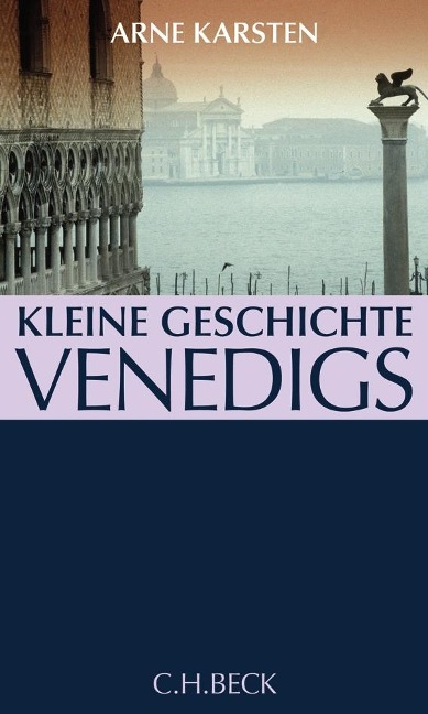 Kleine Geschichte Venedigs - Arne Karsten