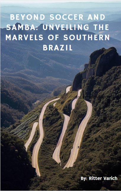 Beyond Soccer and Samba: UNVEILING the Marvels of southern Brazil - Rittervarich