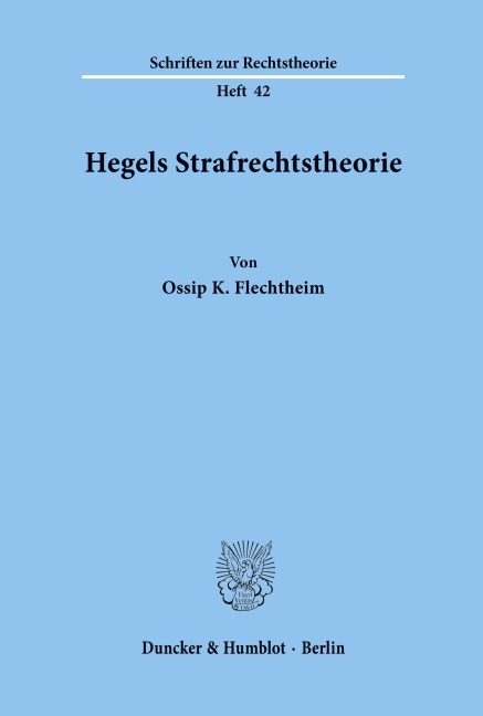 Hegels Strafrechtstheorie. - Ossip K. Flechtheim