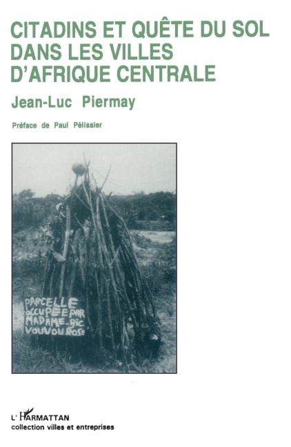 Citadins en quête du sol dans les villes d'Afrique centrale - Jean-Luc Piermay