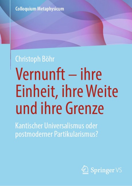 Vernunft - ihre Einheit, ihre Weite und ihre Grenze - Christoph Böhr