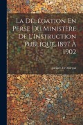 Cover-Bild zum Titel 'La Délégation En Perse Du Ministère De L'Instruction Publique, 1897 À 1902' von 'Jacques De Morgan'