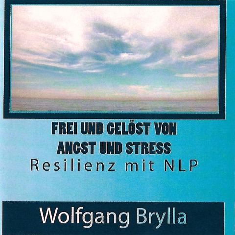 Frei sein von Angst und Stress - Resilienz mit NLP - Wolfgang Brylla