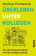 Cover-Bild zum Titel 'Überleben unter Kollegen' von 'Mathias Fischedick'