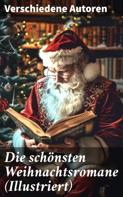 Die schönsten Weihnachtsromane (Illustriert) - Agnes Sapper, Carlo Collodi, Hermann Kurz, Selma Lagerlöf, Johanna Spyri