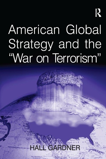 American Global Strategy and the 'War on Terrorism' - Hall Gardner