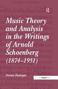 Music Theory and Analysis in the Writings of Arnold Schoenberg (1874-1951) - Norton Dudeque