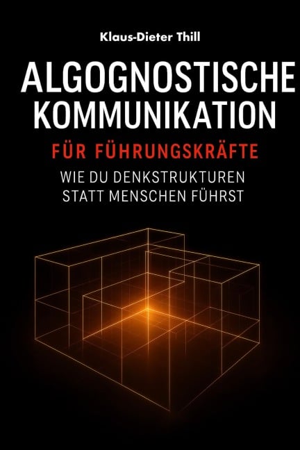 Algognostische Kommunikation für Führungskräfte - Klaus-Dieter Thill
