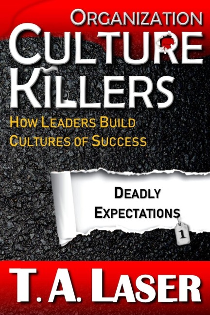 Organization Culture Killers, Deadly Expectations 1 - T. A. Laser