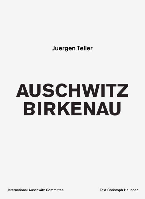 Auschwitz Birkenau - Juergen Teller