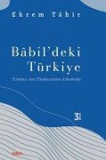 Babildeki Türkiye - Yirminci Asir Düsüncesinin Arkeolojisi - Ekrem Tahir