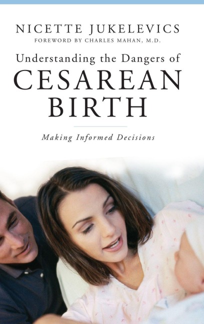 Understanding the Dangers of Cesarean Birth - Nicette Jukelevics