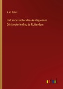 Cover-Bild zum Titel 'Het Voorstel tot den Aanlag eener Drinkwaterleiding te Rotterdam' von 'A. M. Ballot'